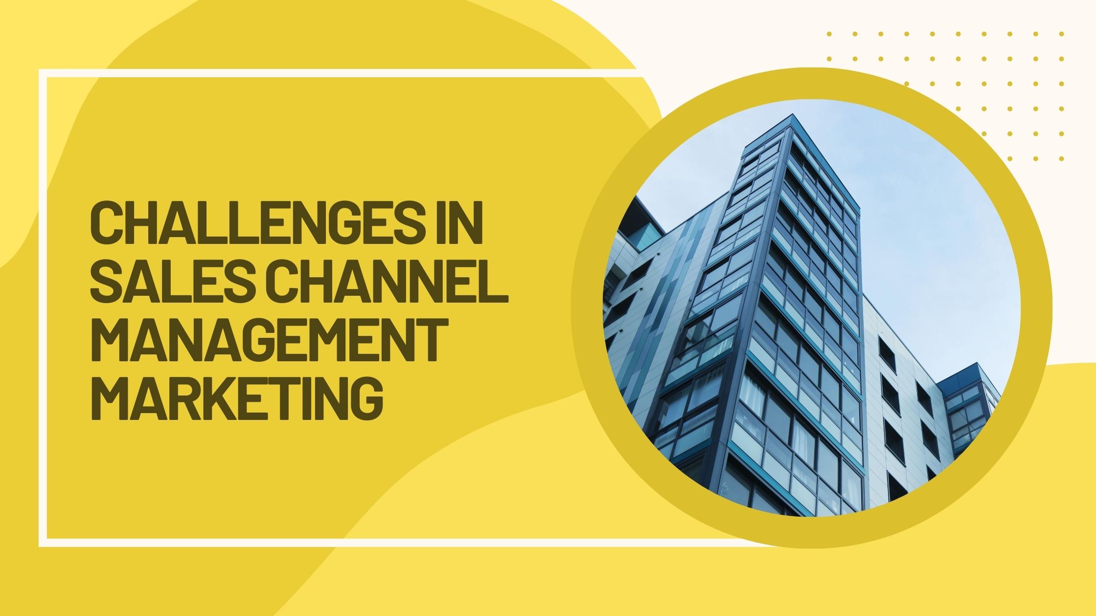 Challenges in sales channel management marketing